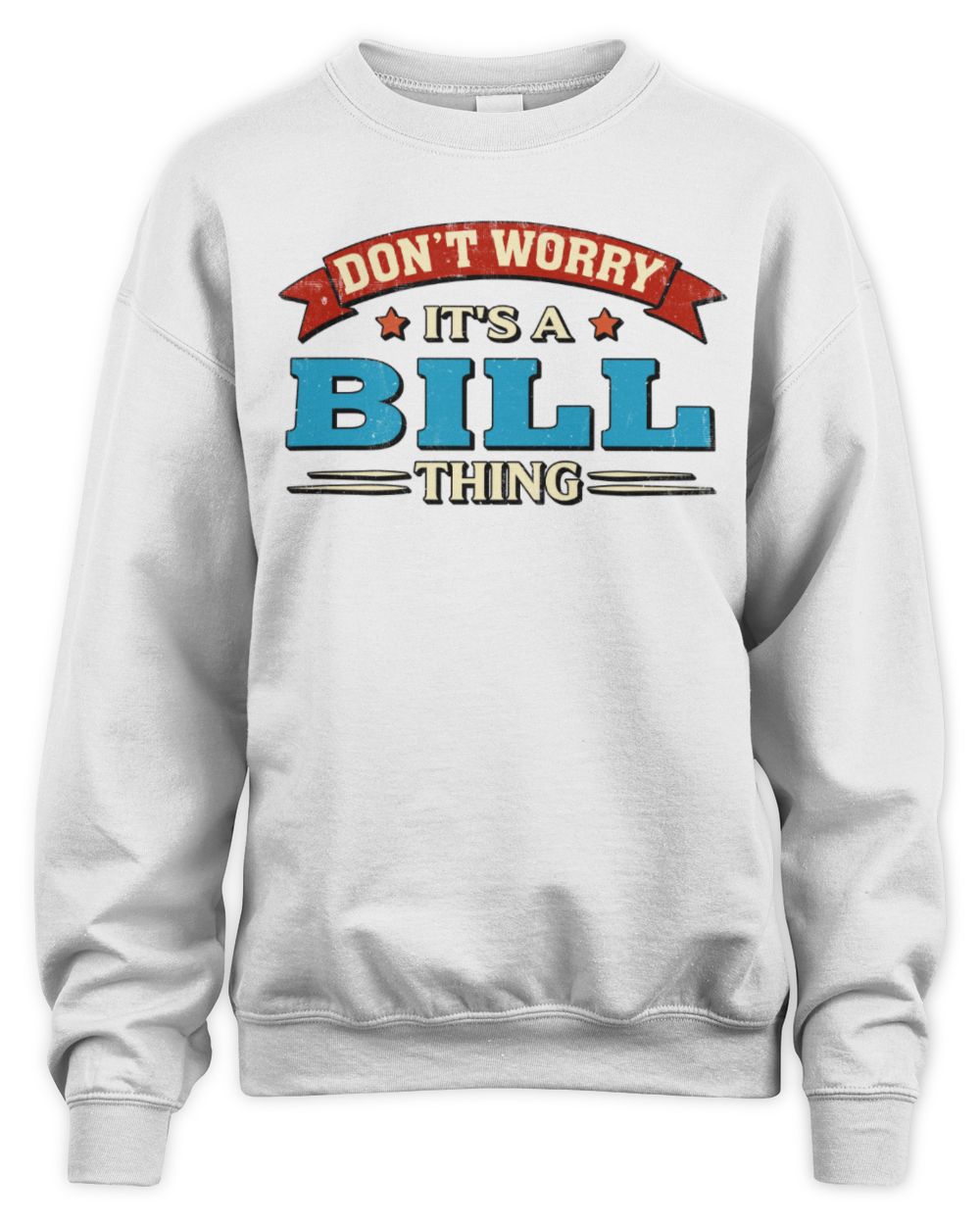Don't Worry It's a Your Name Thing Funny Retro T-Shirt BILL M1-57 / Unisex Sweatshirt / white