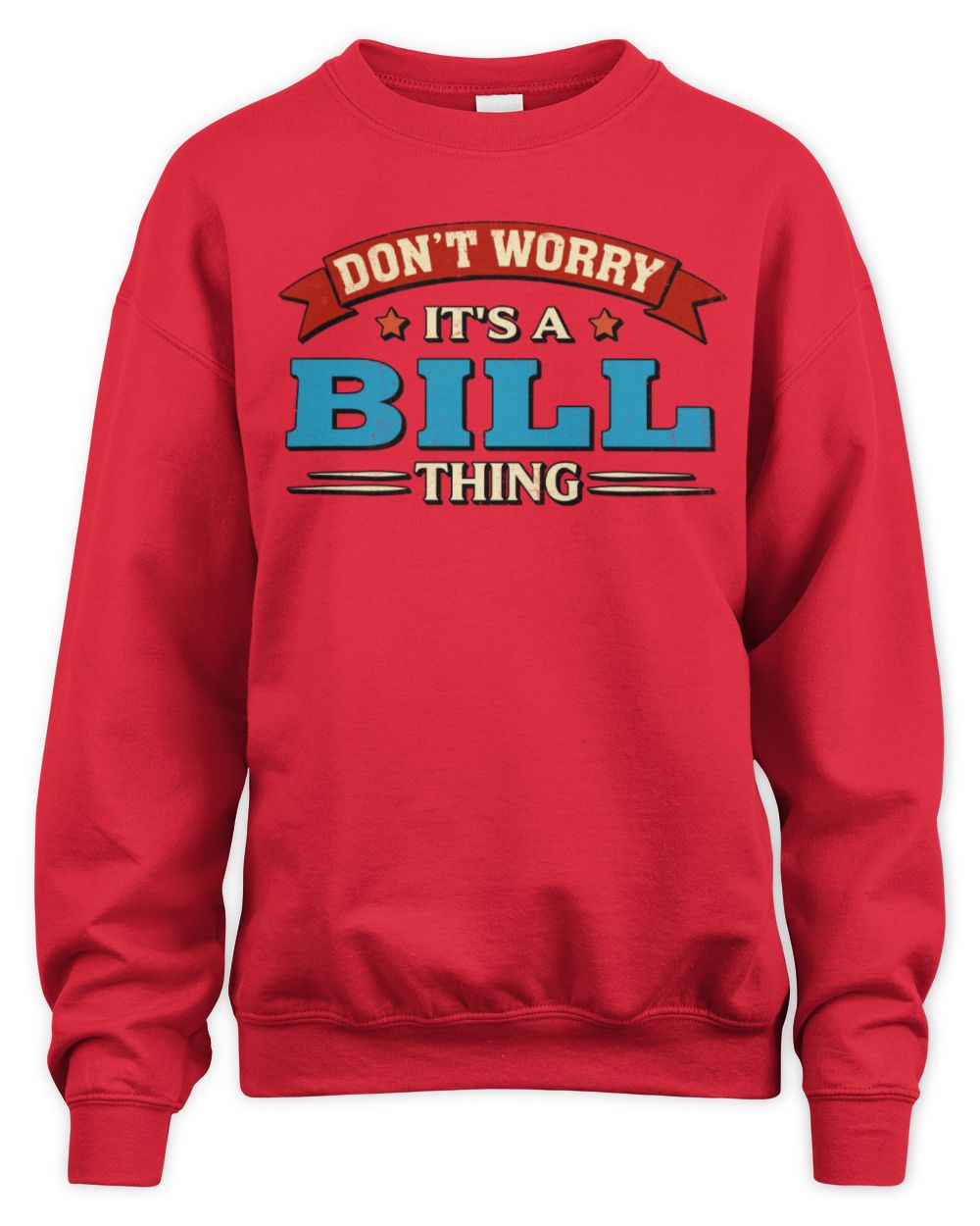 Don't Worry It's a Your Name Thing Funny Retro T-Shirt BILL M1-57 / Unisex Sweatshirt / red
