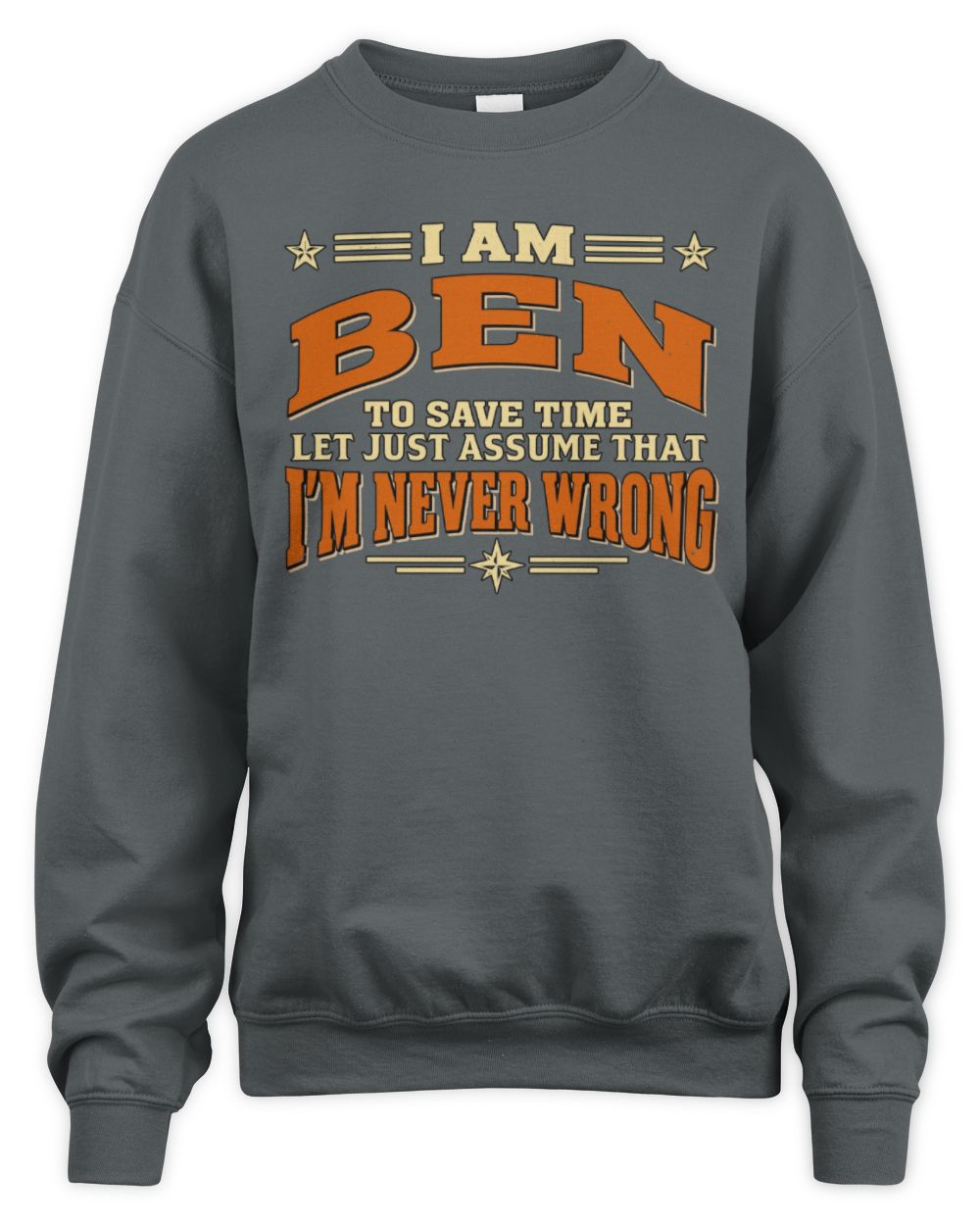 I'm Name Let's Just Assume I'm Never Wrong Retro Shirt BEN M1-64 / Unisex Sweatshirt / charcoal