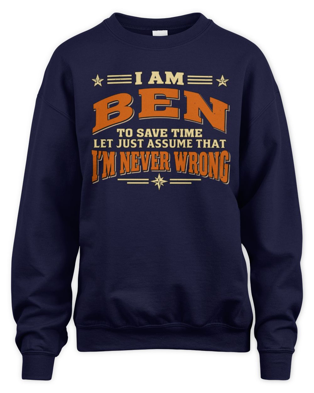 I'm Name Let's Just Assume I'm Never Wrong Retro Shirt BEN M1-64 / Unisex Sweatshirt / navy