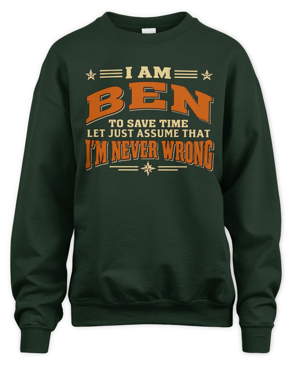 I'm Name Let's Just Assume I'm Never Wrong Retro Shirt BEN M1-64 / Unisex Sweatshirt / forest green