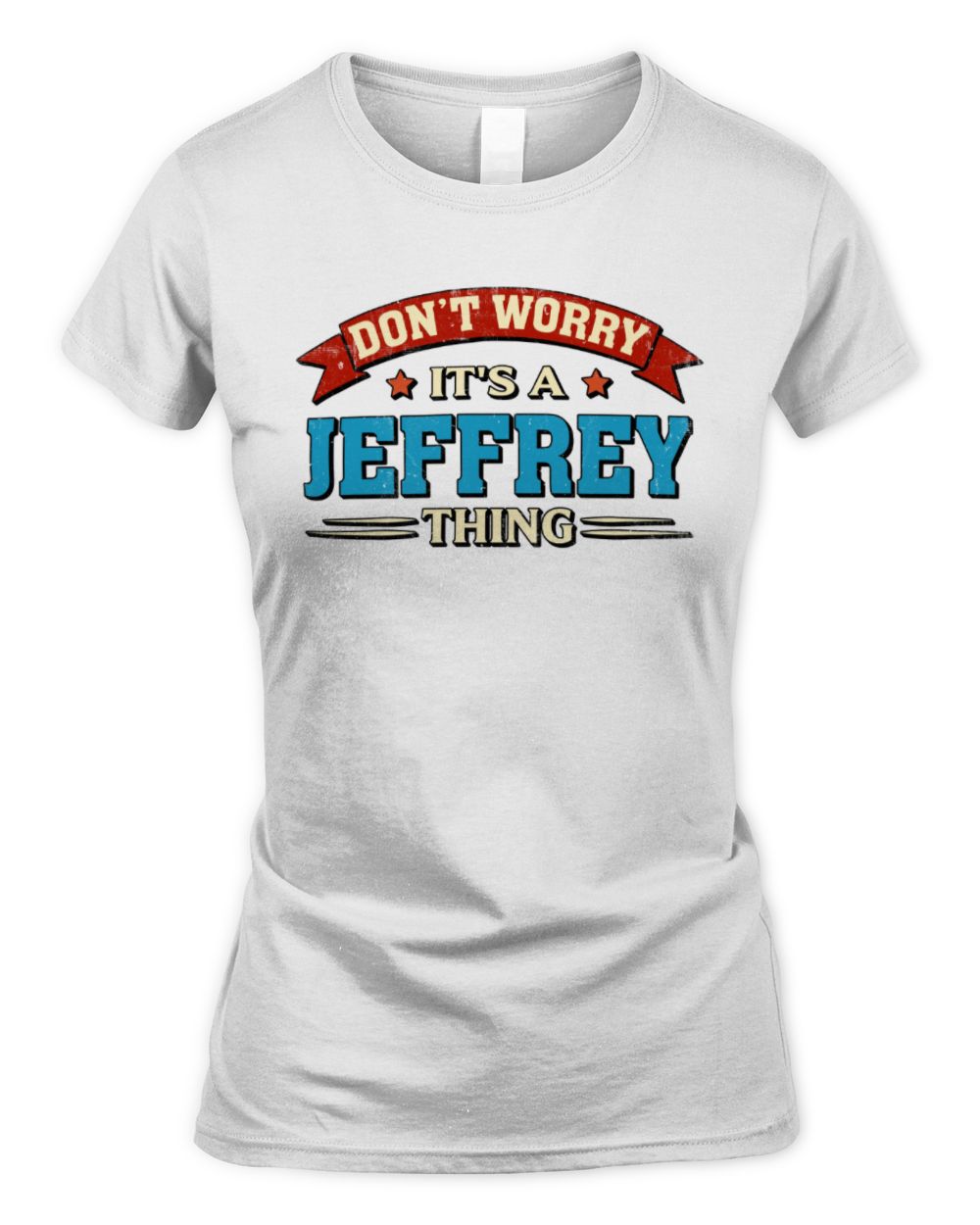 Don't Worry It's a Your Name Thing Funny Retro T-Shirt JEFFREY M1-57 / Women's Standard T-Shirt / white