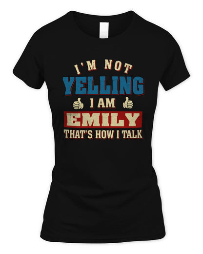 I'm Not Yelling I'm Name That's How I Talk Shirt EMILY M1-67 / Women's Standard T-Shirt / black