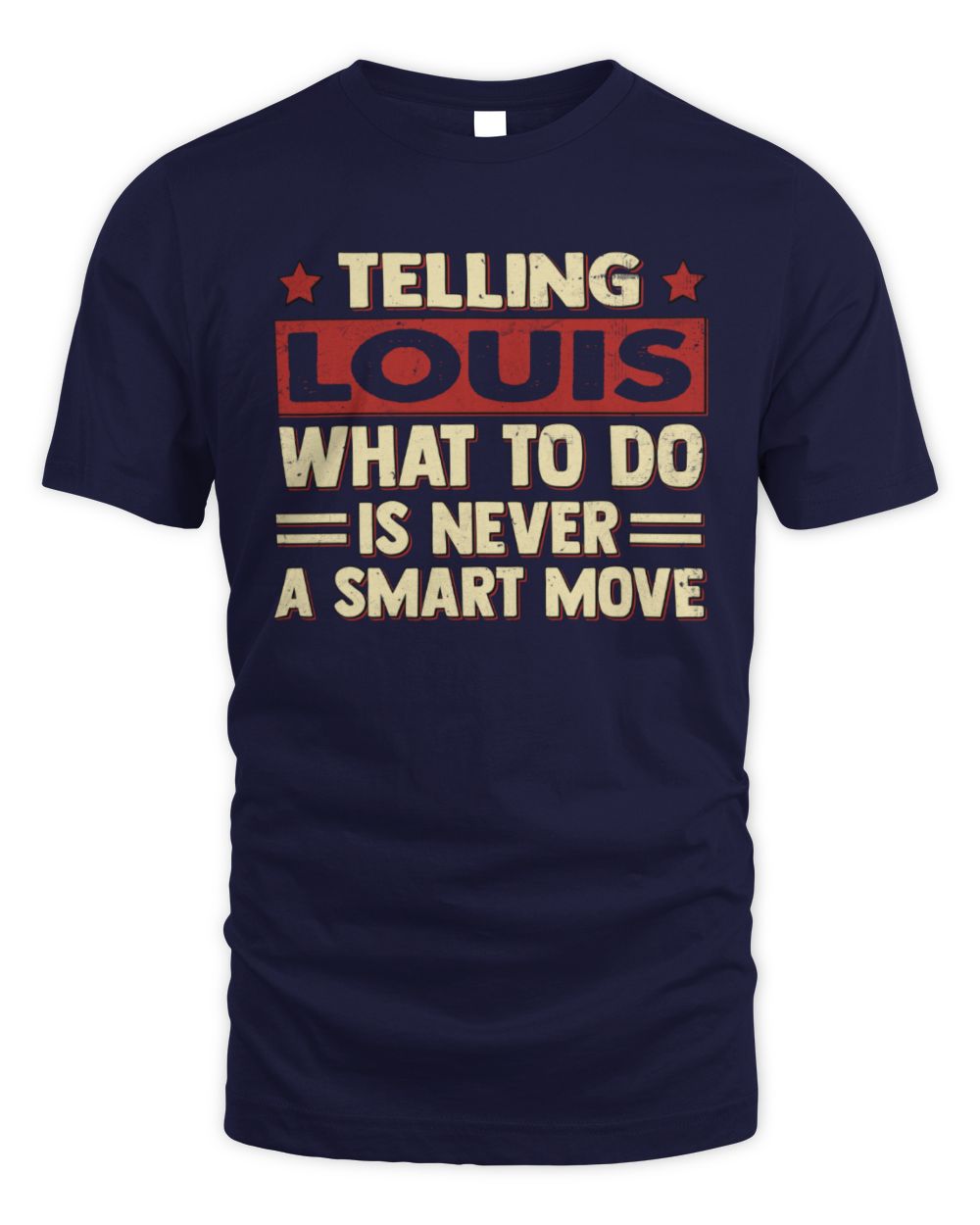 Telling Your Name What to Do Is Never a Smart Move Shirt LOUIS M1-66 / Unisex Standard T-Shirt / navy