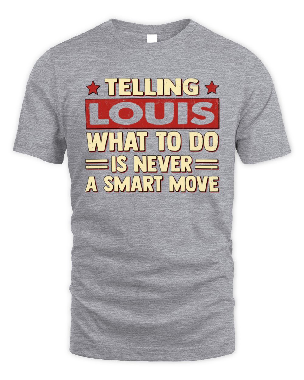Telling Your Name What to Do Is Never a Smart Move Shirt LOUIS M1-66 / Unisex Standard T-Shirt / sport grey