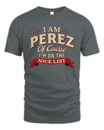 I'm Name Of Course I'm On The Nice List Funny Christmas Shirt PEREZ M1-68 / Unisex Standard T-Shirt / charcoal