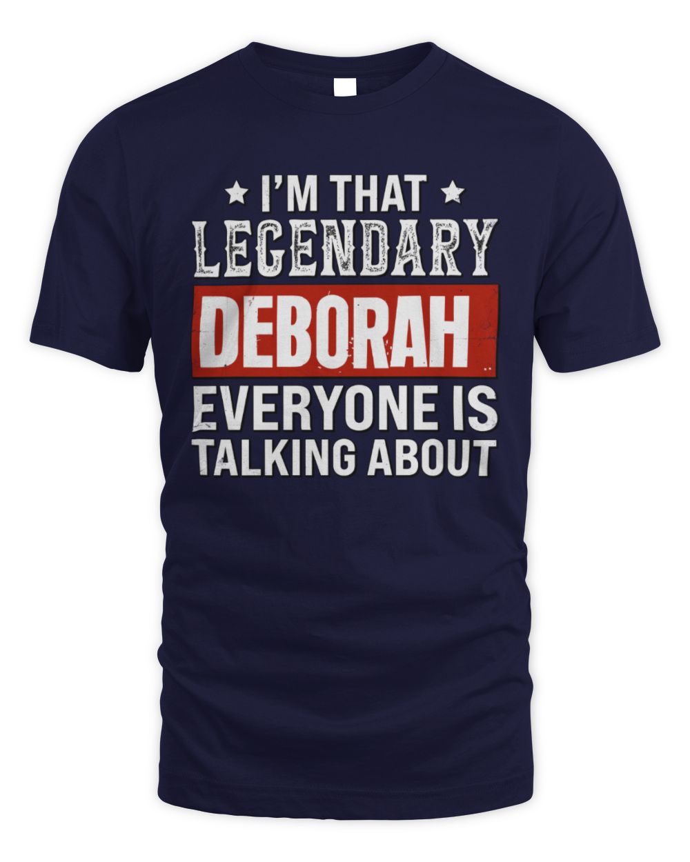 I'm That Legendary Name Everyone Is Talking About Funny Graphic T-Shirt DEBORAH M1-73 / Unisex Standard T-Shirt / navy