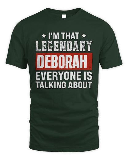 I'm That Legendary Name Everyone Is Talking About Funny Graphic T-Shirt DEBORAH M1-73 / Unisex Standard T-Shirt / forest green