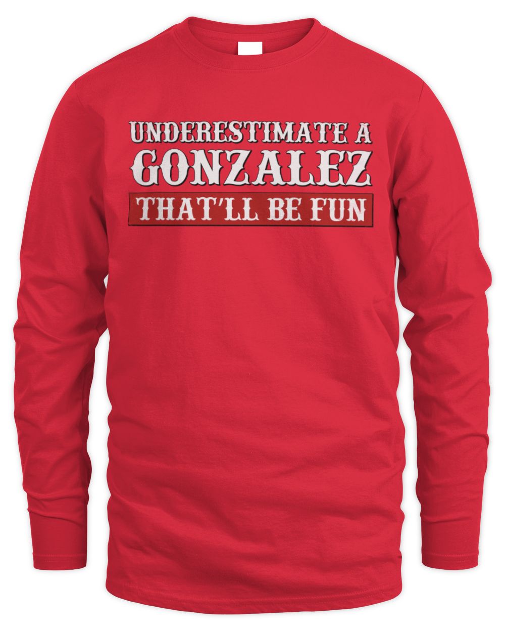 Underestimate Me That'll Be Fun Graphic T-Shirt GONZALEZ M1-69 / Men's Long Sleeved T-Shirt / red