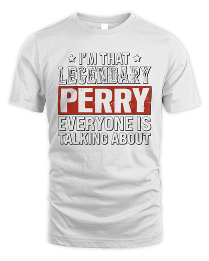 I'm That Legendary Name Everyone Is Talking About Funny Graphic T-Shirt PERRY M1-73 / Unisex Standard T-Shirt / white