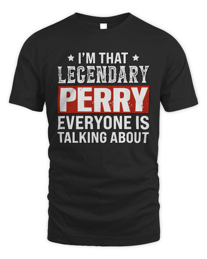 I'm That Legendary Name Everyone Is Talking About Funny Graphic T-Shirt PERRY M1-73 / Unisex Standard T-Shirt / black