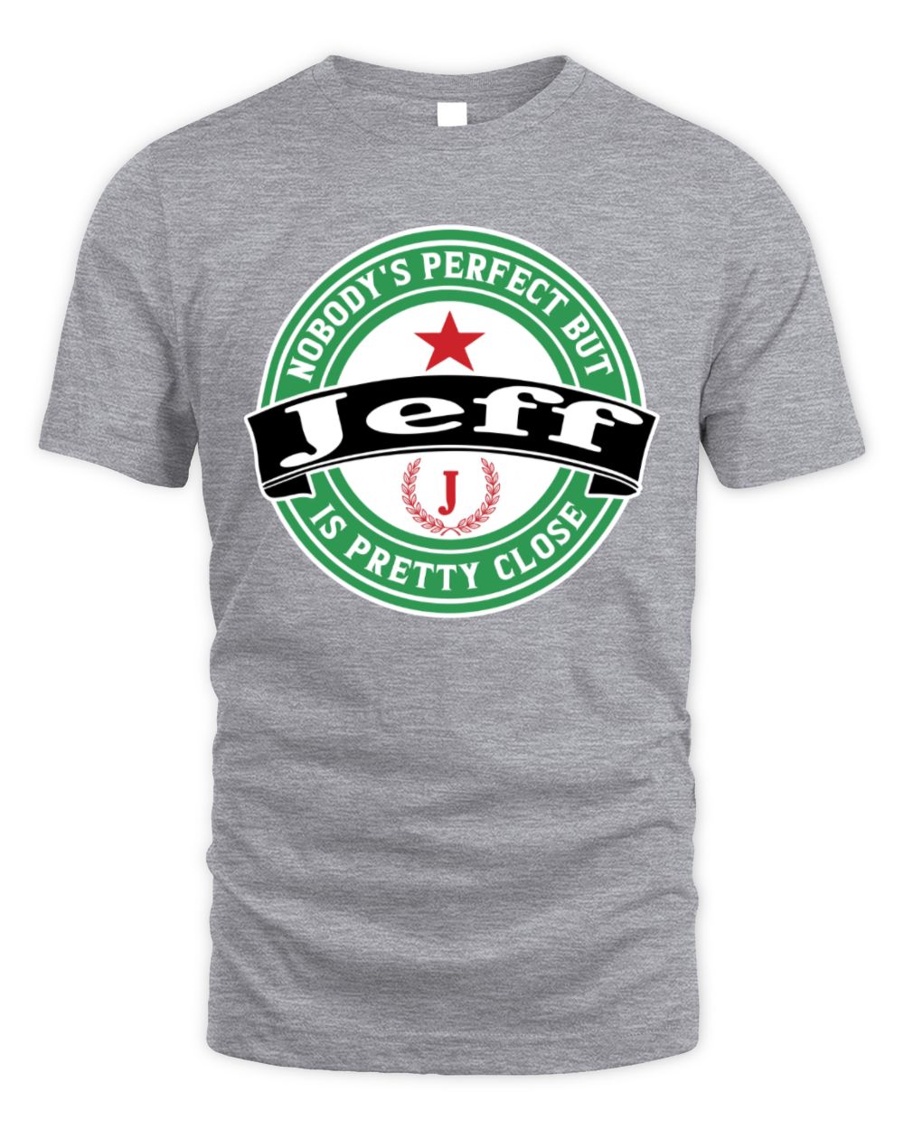 Nobody's Perfect But Your Name Is Pretty Close Heineken Beer T-Shirt JEFF M1-S85 / Unisex Standard T-Shirt / sport grey