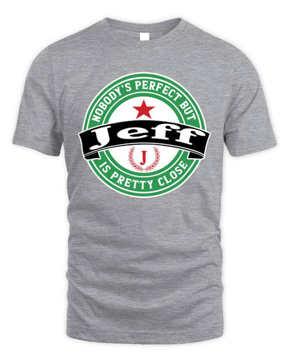 Nobody's Perfect But Your Name Is Pretty Close Heineken Beer T-Shirt JEFF M1-S85 / Unisex Standard T-Shirt / sport grey