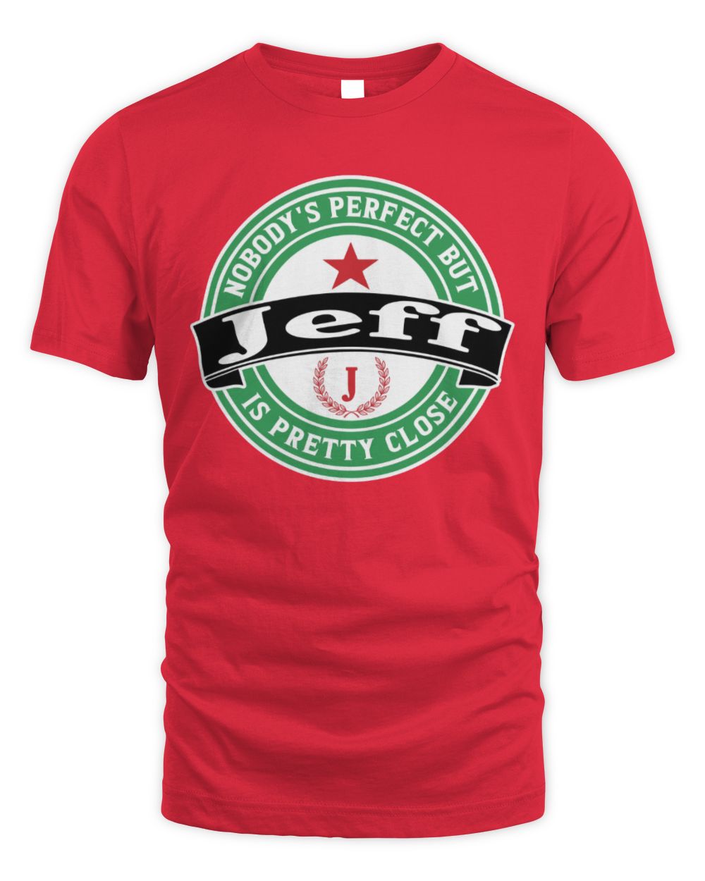 Nobody's Perfect But Your Name Is Pretty Close Heineken Beer T-Shirt JEFF M1-S85 / Unisex Standard T-Shirt / red