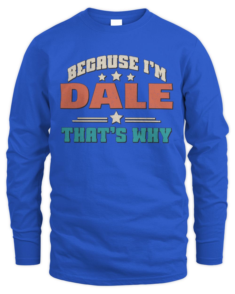 Because I'm Name That's Why Personalized Retro Shirt DALE-49 / Men's Long Sleeved T-Shirt / royal