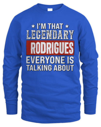I'm That Legendary Name Everyone Is Talking About Funny Graphic T-Shirt RODRIGUES M1-73 / Men's Long Sleeved T-Shirt / royal
