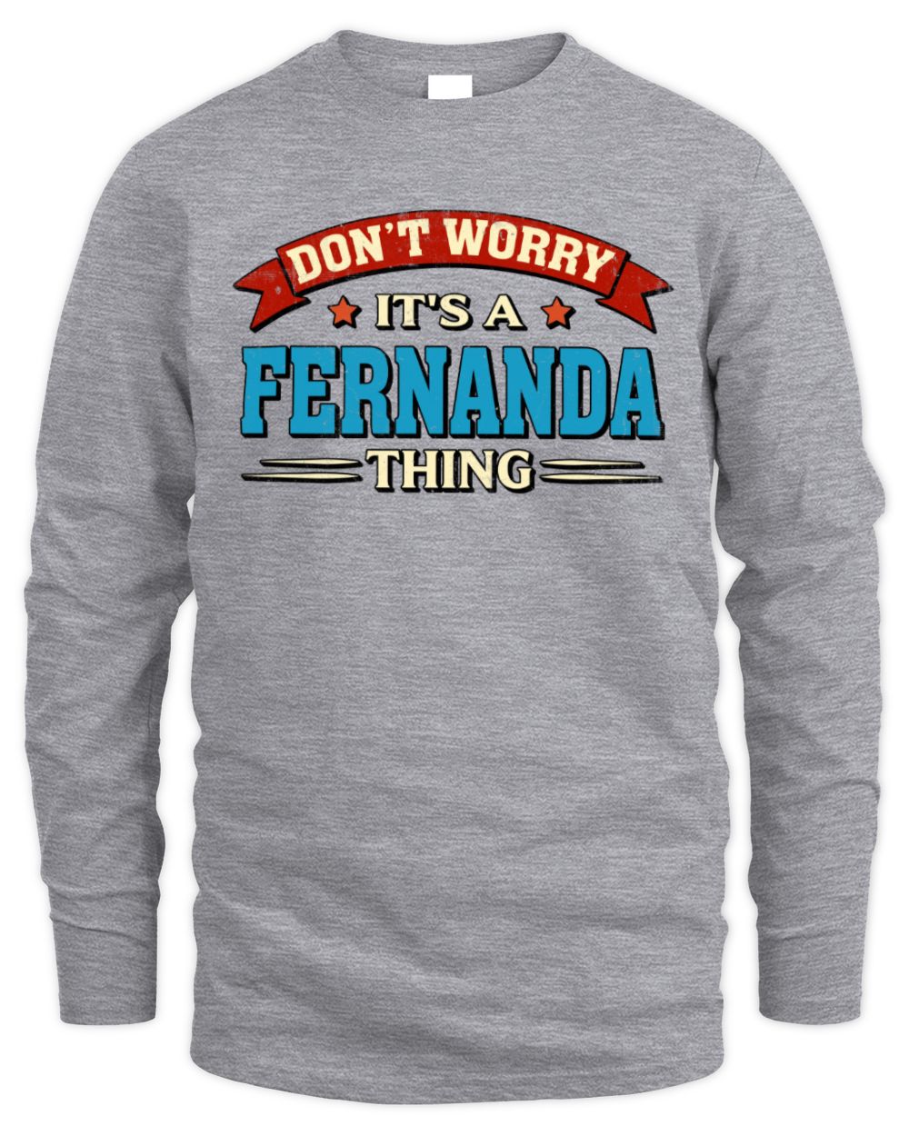 Don't Worry It's a Your Name Thing Funny Retro T-Shirt FERNANDA M1-57 / Men's Long Sleeved T-Shirt / sport grey