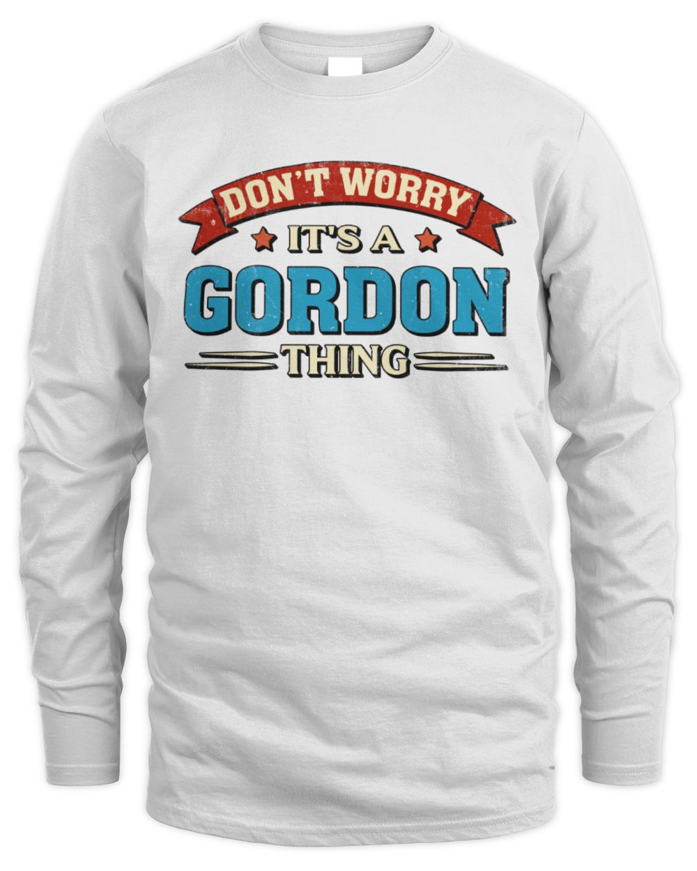 Don't Worry It's a Your Name Thing Funny Retro T-Shirt GORDON M1-57 / Men's Long Sleeved T-Shirt / white