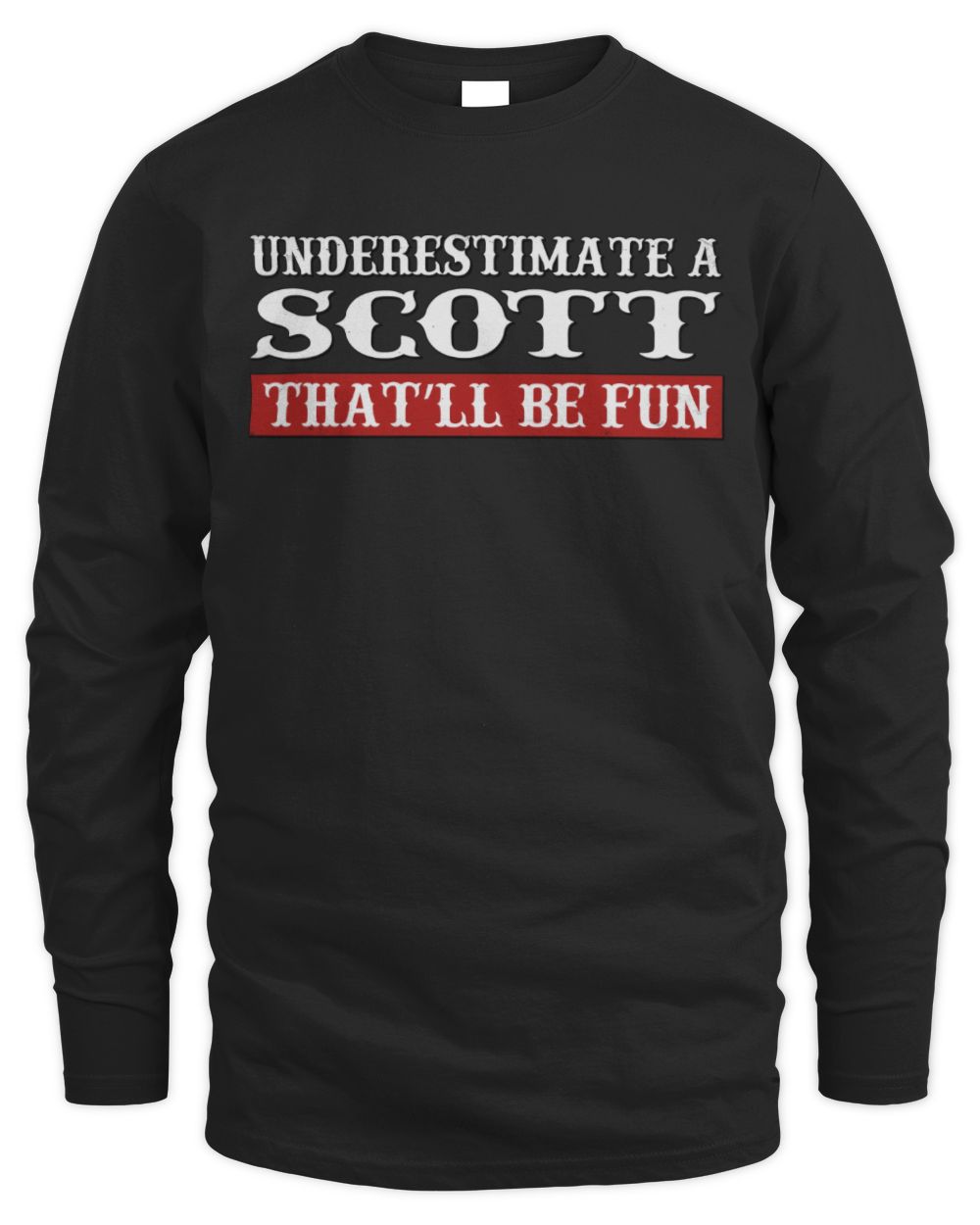Underestimate Me That'll Be Fun Graphic T-Shirt SCOTT M1-69 / Men's Long Sleeved T-Shirt / black