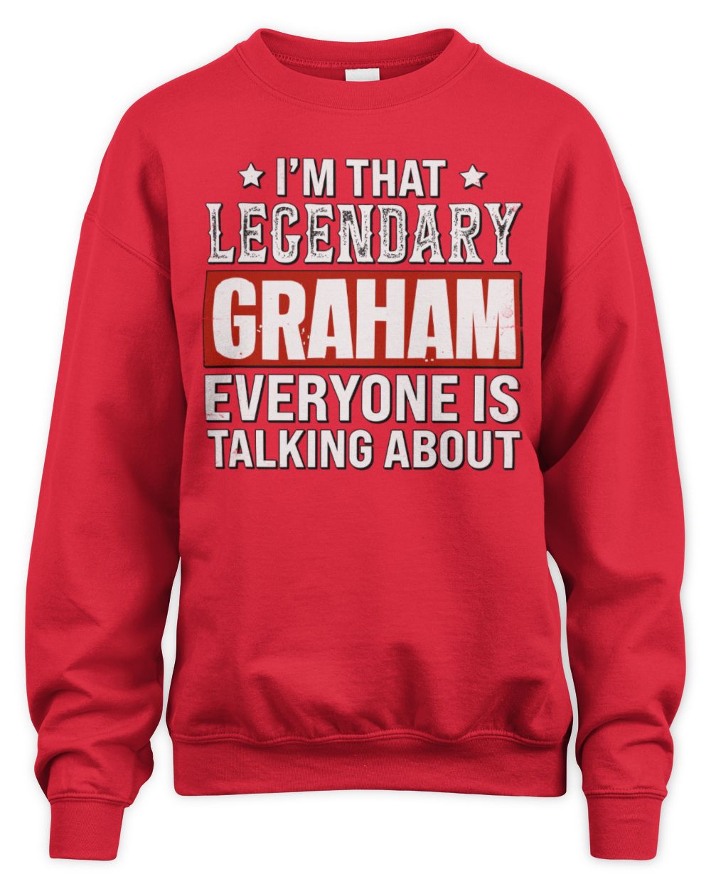 I'm That Legendary Name Everyone Is Talking About Funny Graphic T-Shirt GRAHAM M1-73 / Unisex Sweatshirt / red