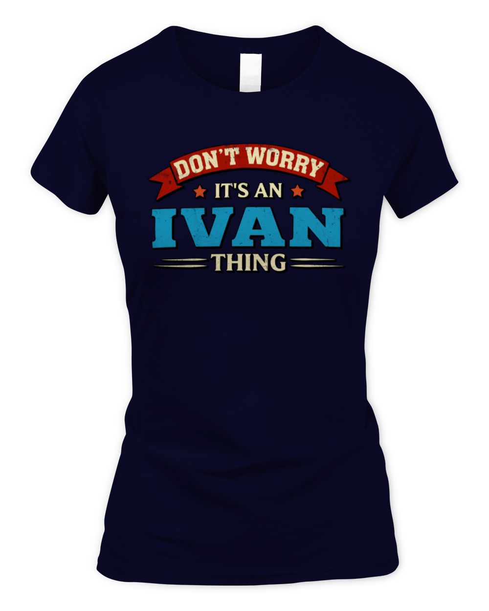 Don't Worry It's a Your Name Thing Funny Retro T-Shirt IVAN M1-57 / Women's Standard T-Shirt / navy