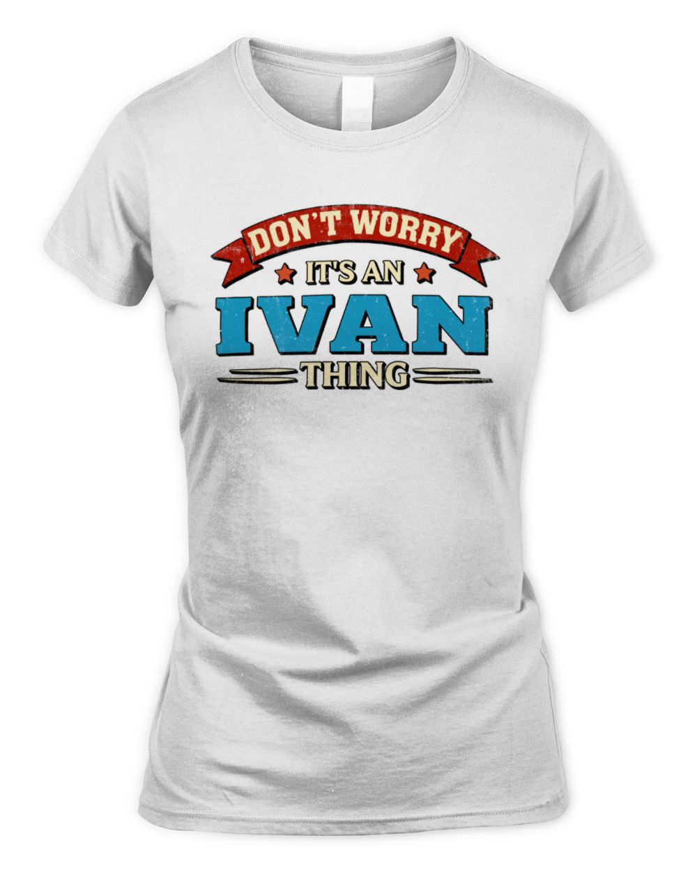 Don't Worry It's a Your Name Thing Funny Retro T-Shirt IVAN M1-57 / Women's Standard T-Shirt / white