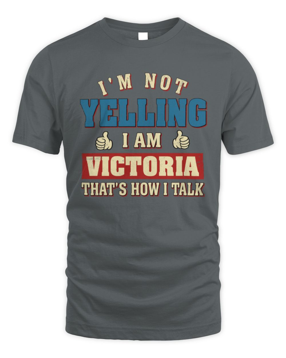 I'm Not Yelling I'm Name That's How I Talk Shirt VICTORIA M1-67 / Unisex Standard T-Shirt / charcoal