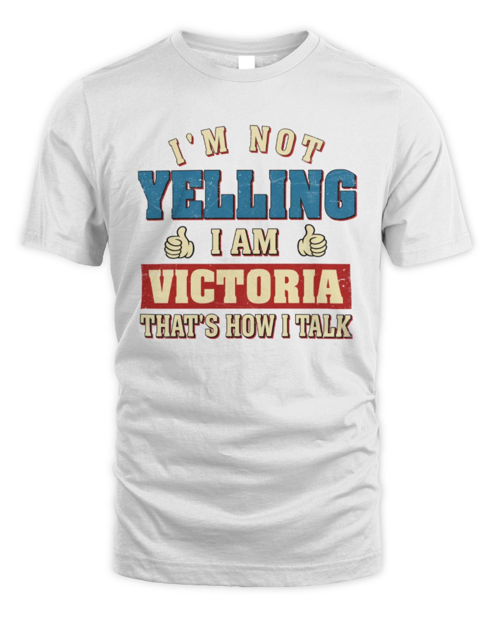 I'm Not Yelling I'm Name That's How I Talk Shirt VICTORIA M1-67 / Unisex Standard T-Shirt / white