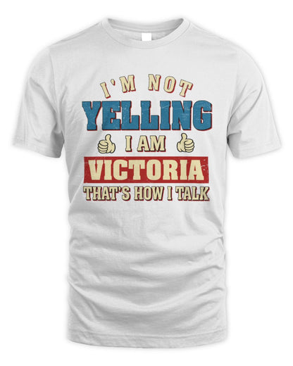 I'm Not Yelling I'm Name That's How I Talk Shirt VICTORIA M1-67 / Unisex Standard T-Shirt / white