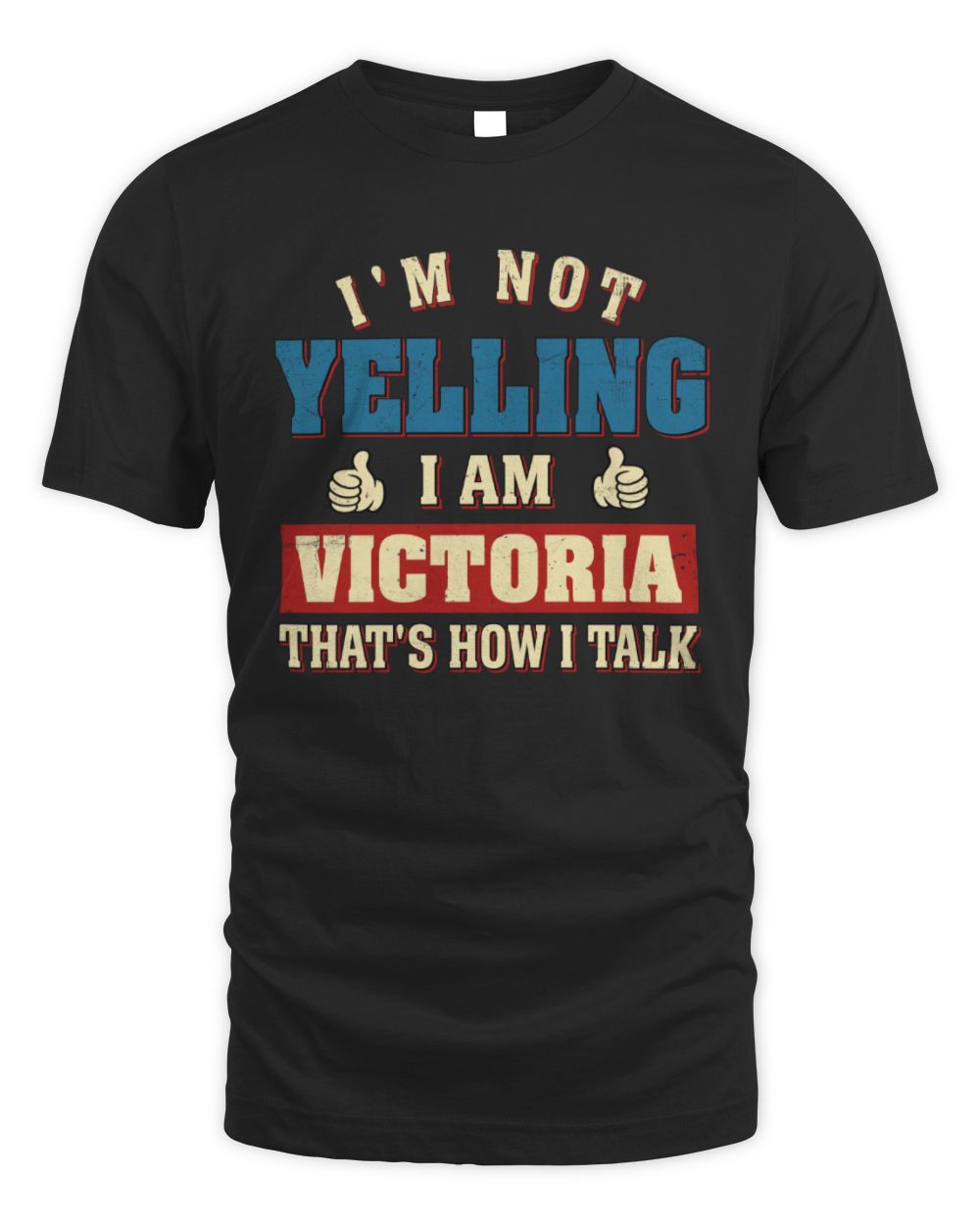 I'm Not Yelling I'm Name That's How I Talk Shirt VICTORIA M1-67 / Unisex Standard T-Shirt / black