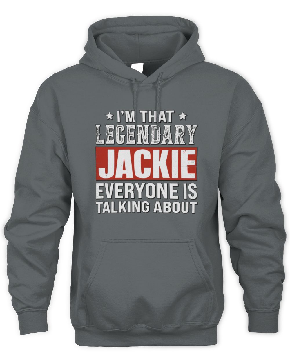 I'm That Legendary Name Everyone Is Talking About Funny Graphic T-Shirt JACKIE M1-73 / Unisex Hoodie / charcoal