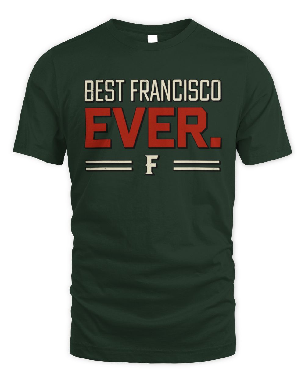 Best Your Name Ever Cool Shirt FRANCISCO M1-58 / Unisex Standard T-Shirt / forest green