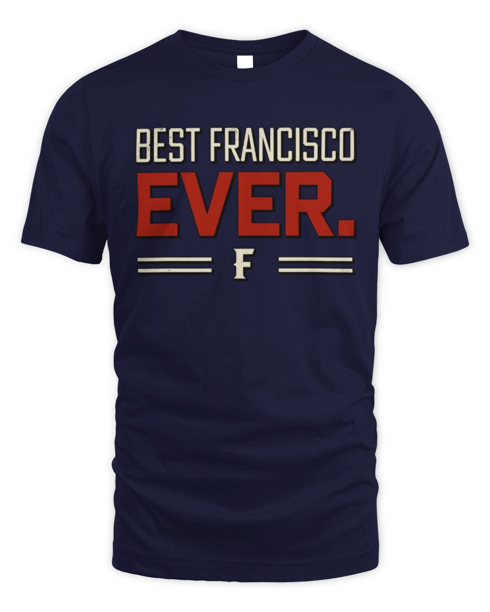 Best Your Name Ever Cool Shirt FRANCISCO M1-58 / Unisex Standard T-Shirt / navy