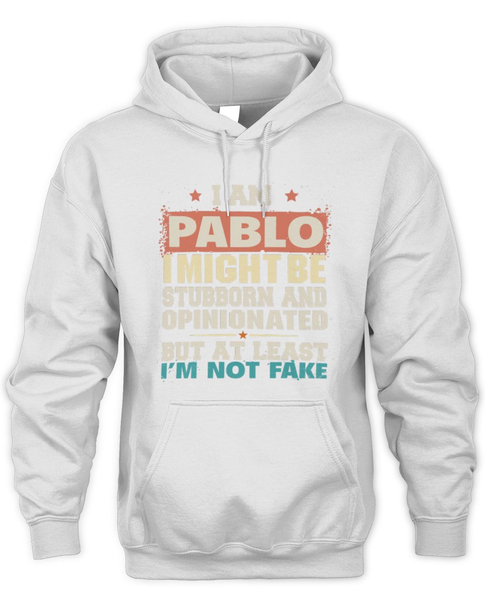I Am Name I Might Be Stubborn and Opinionated Graphic T-Shirt PABLO M1-72 / Unisex Hoodie / white