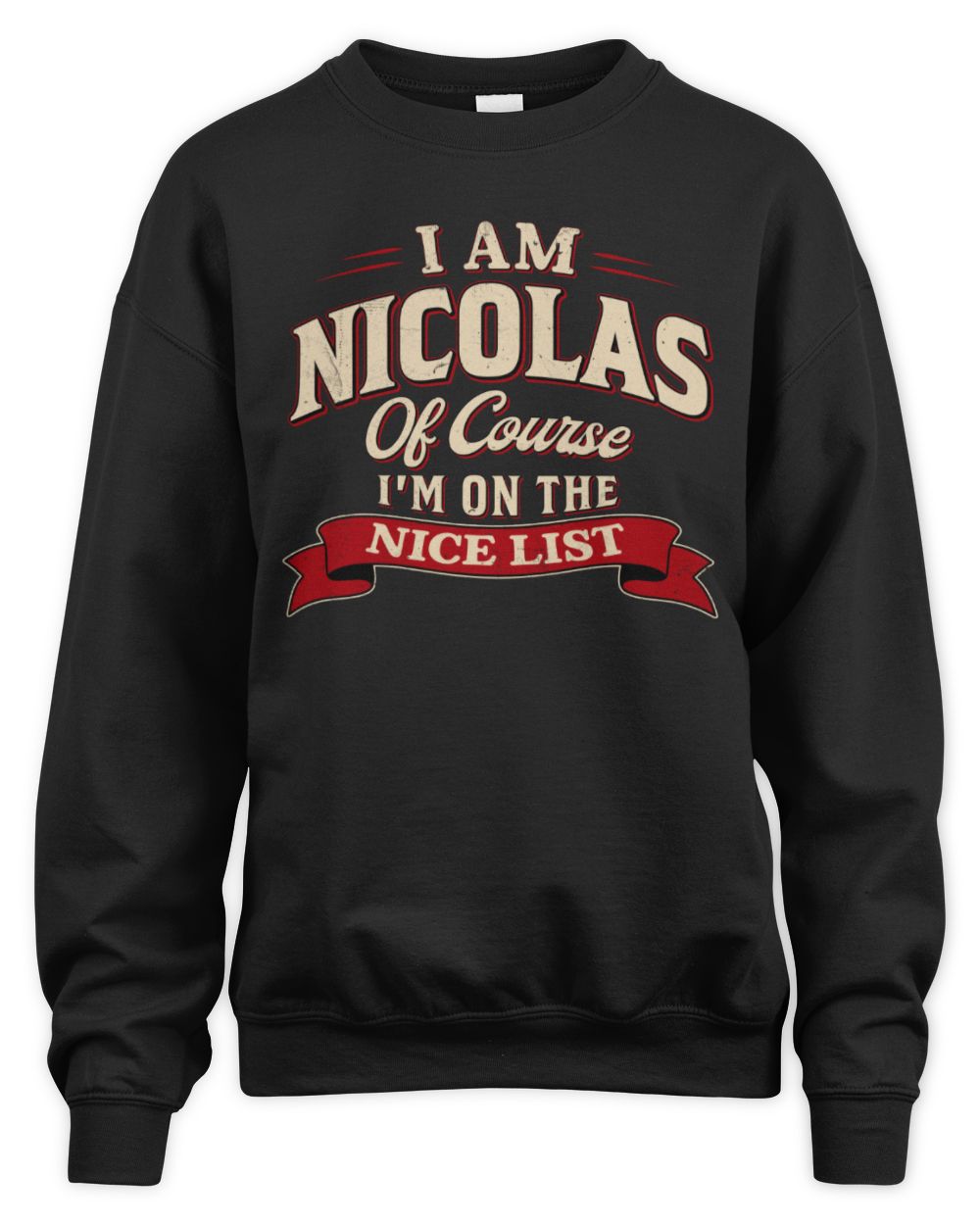 I'm Name Of Course I'm On The Nice List Funny Christmas Shirt NICOLAS M1-68 / Unisex Sweatshirt / black