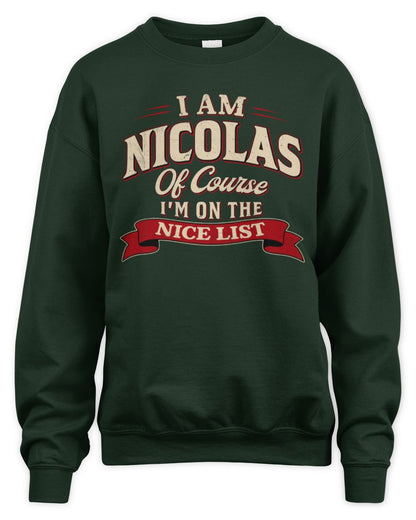 I'm Name Of Course I'm On The Nice List Funny Christmas Shirt NICOLAS M1-68 / Unisex Sweatshirt / forest green