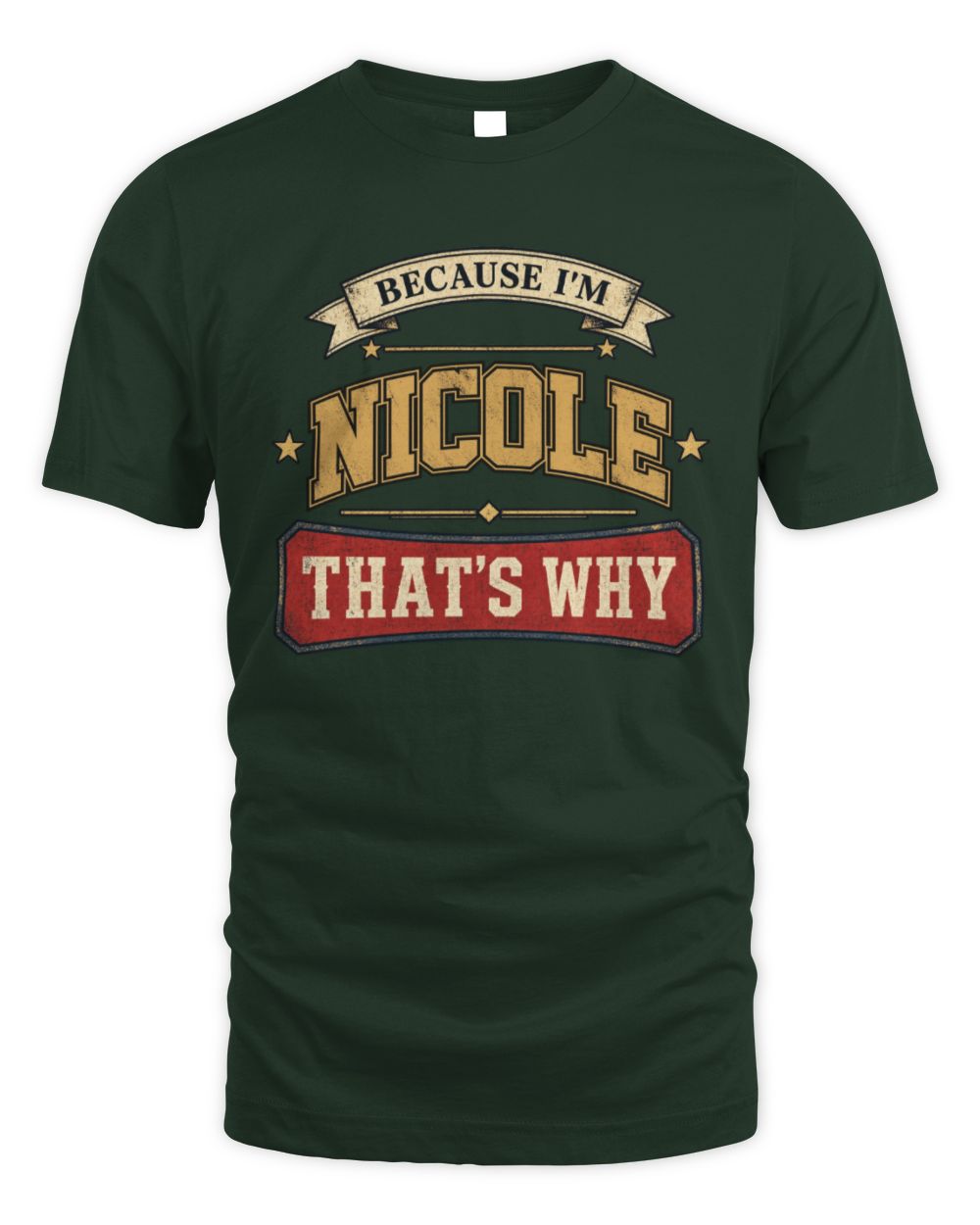 Because I'm Name That's Why Americana T-Shirt NICOLE M1-S88 / Unisex Standard T-Shirt / forest green