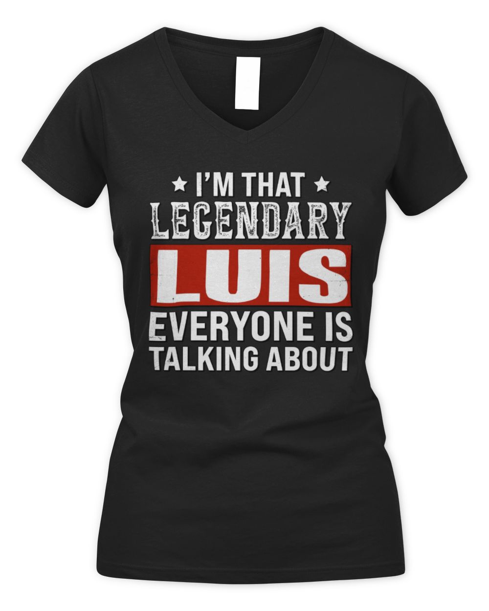 I'm That Legendary Name Everyone Is Talking About Funny Graphic T-Shirt LUIS M1-73 / Women's V-Neck T-Shirt / black