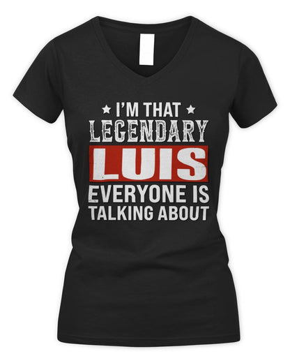 I'm That Legendary Name Everyone Is Talking About Funny Graphic T-Shirt LUIS M1-73 / Women's V-Neck T-Shirt / black