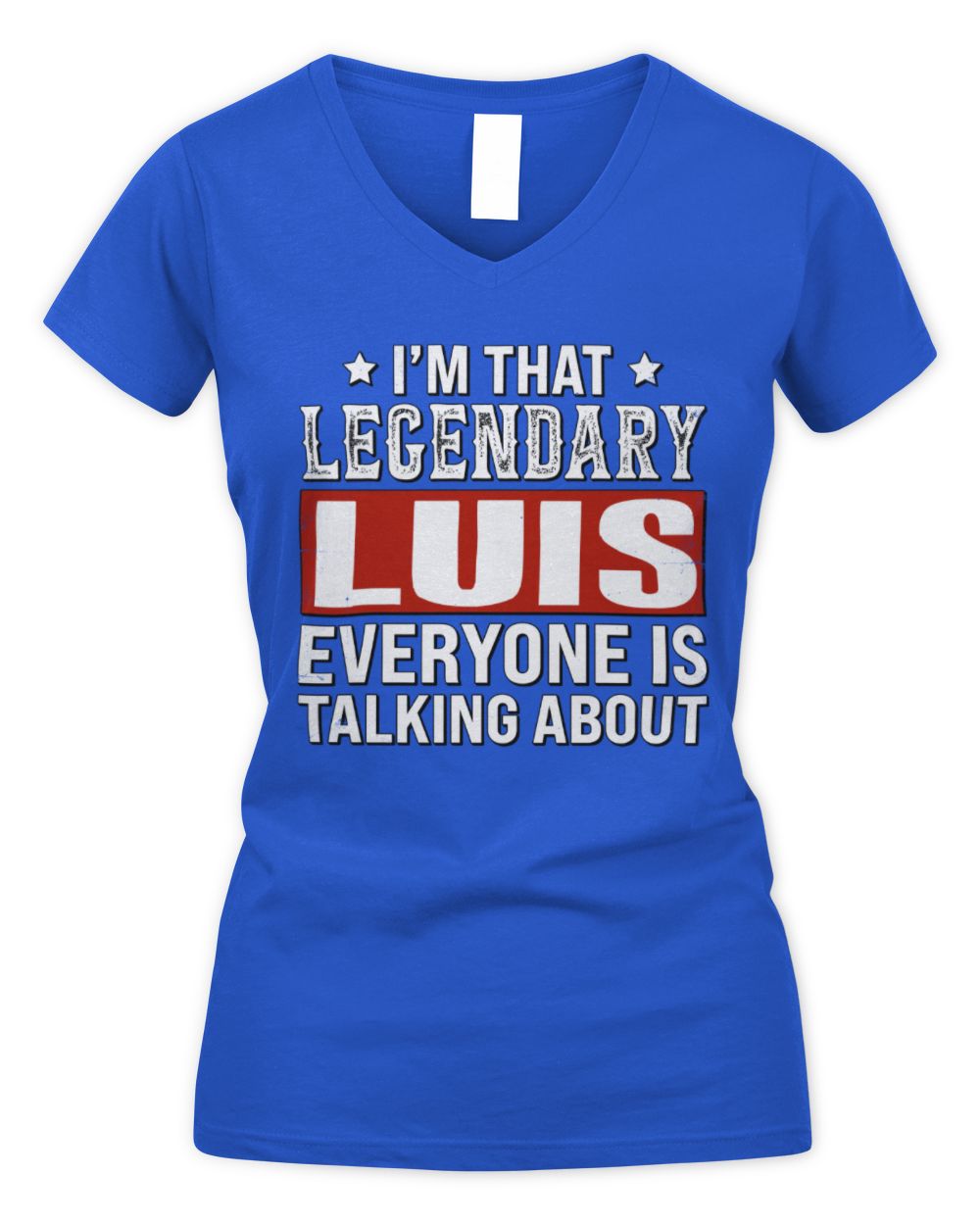 I'm That Legendary Name Everyone Is Talking About Funny Graphic T-Shirt LUIS M1-73 / Women's V-Neck T-Shirt / royal