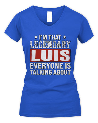 I'm That Legendary Name Everyone Is Talking About Funny Graphic T-Shirt LUIS M1-73 / Women's V-Neck T-Shirt / royal