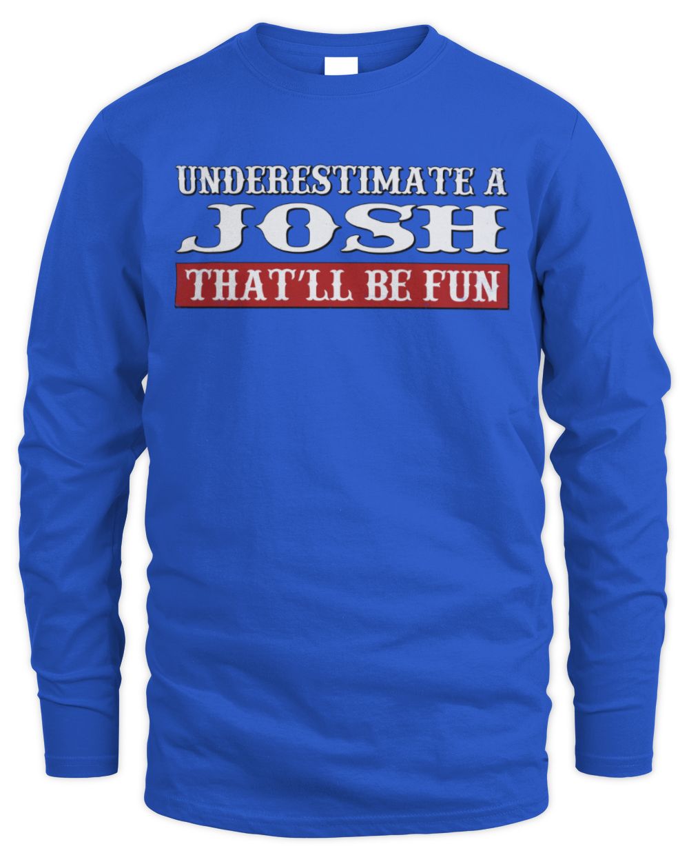 Underestimate Me That'll Be Fun Graphic T-Shirt JOSH M1-69 / Men's Long Sleeved T-Shirt / royal