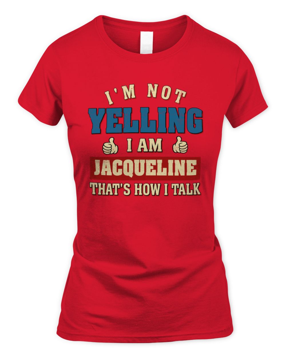 I'm Not Yelling I'm Name That's How I Talk Shirt JACQUELINE M1-67 / Women's Standard T-Shirt / red