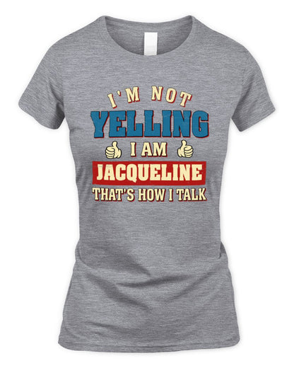 I'm Not Yelling I'm Name That's How I Talk Shirt JACQUELINE M1-67 / Women's Standard T-Shirt / sport grey