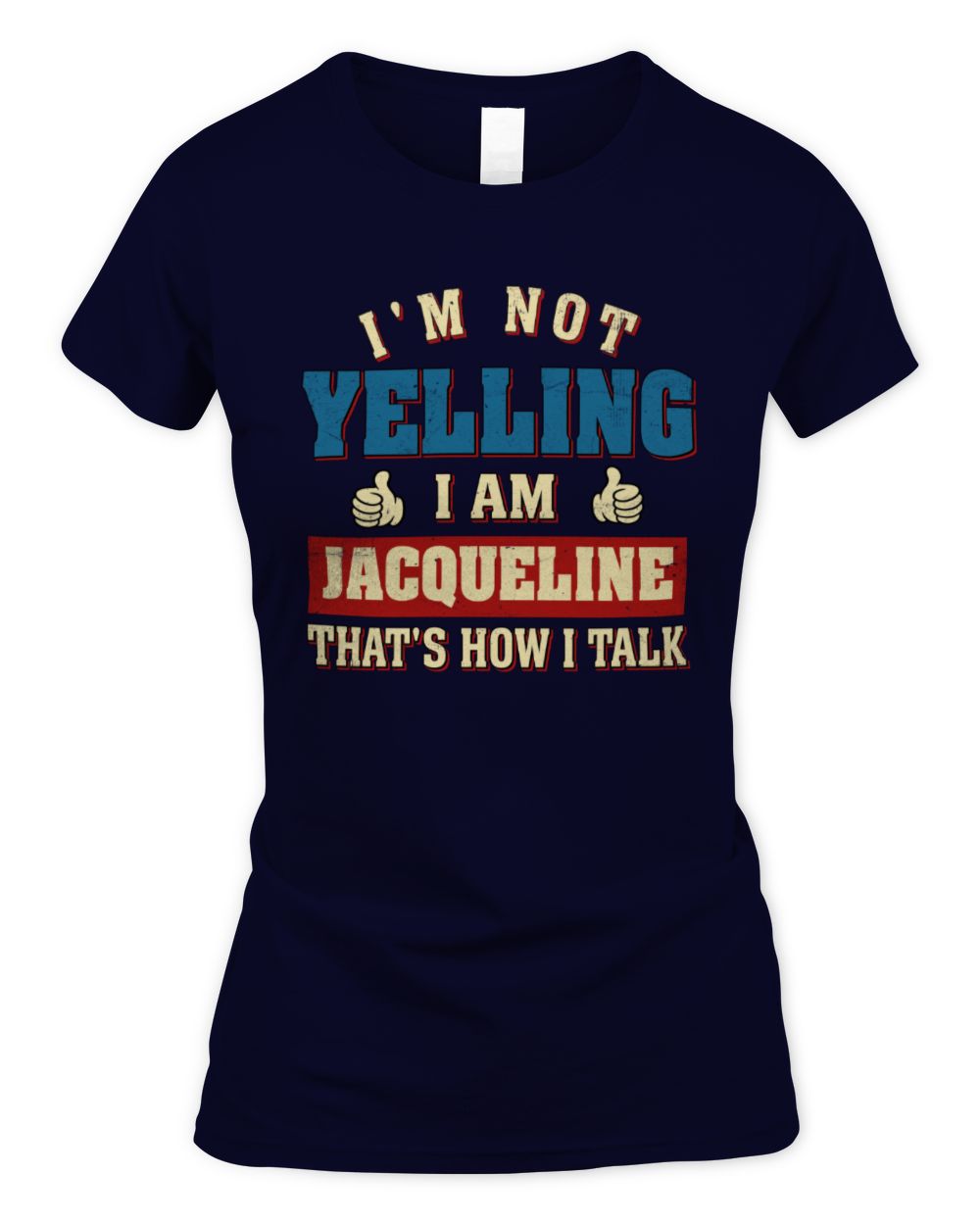 I'm Not Yelling I'm Name That's How I Talk Shirt JACQUELINE M1-67 / Women's Standard T-Shirt / navy