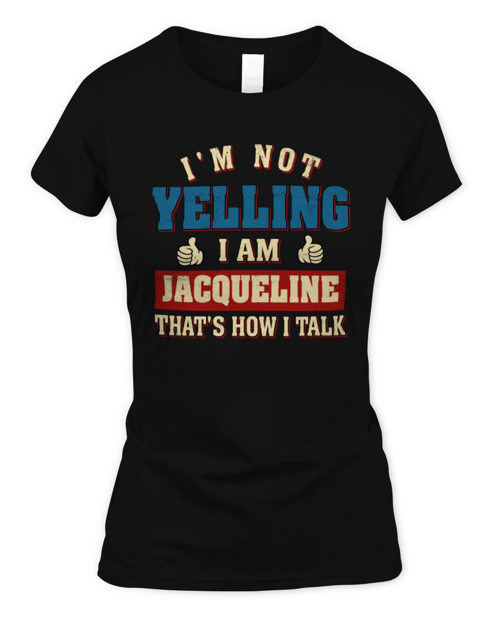 I'm Not Yelling I'm Name That's How I Talk Shirt JACQUELINE M1-67 / Women's Standard T-Shirt / black