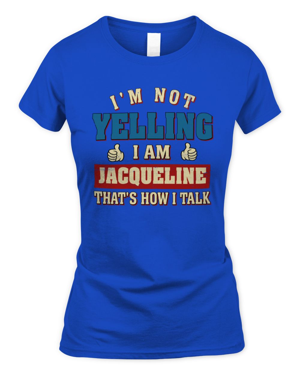I'm Not Yelling I'm Name That's How I Talk Shirt JACQUELINE M1-67 / Women's Standard T-Shirt / royal