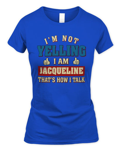 I'm Not Yelling I'm Name That's How I Talk Shirt JACQUELINE M1-67 / Women's Standard T-Shirt / royal