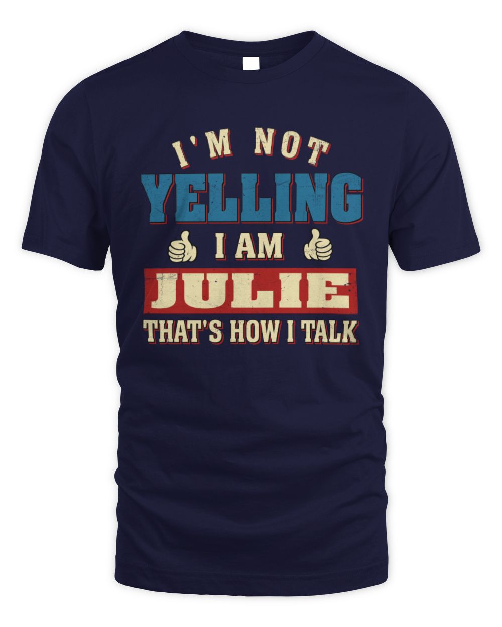 I'm Not Yelling I'm Name That's How I Talk Shirt JULIE M1-67 / Unisex Standard T-Shirt / navy