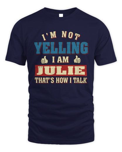 I'm Not Yelling I'm Name That's How I Talk Shirt JULIE M1-67 / Unisex Standard T-Shirt / navy
